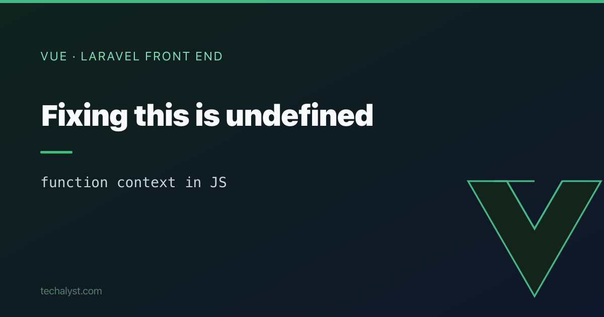 Fixing the "this is undefined" Error in Vue and JavaScript | Techalyst